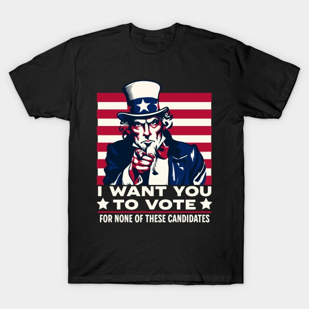 I want you to vote for none of these candidates T-Shirt by Emmi Fox Designs